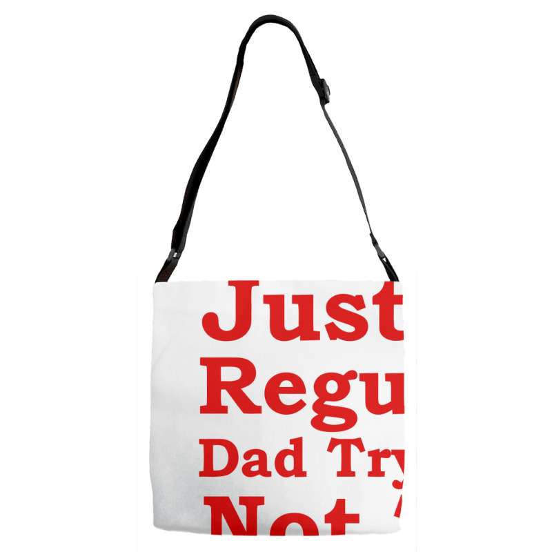 Just A Regular Dad Trying Not To Raise Liberals, Just A Regular Dad Tr Adjustable Strap Totes | Artistshot