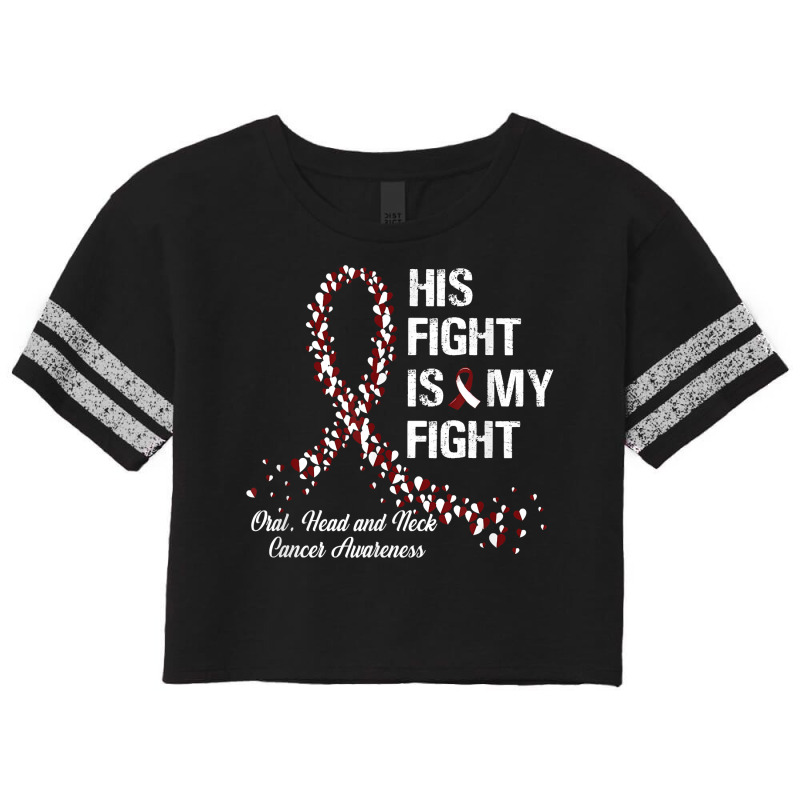 His Fight Is My Fight Oral Head And Neck Cancer Awareness Scorecard Crop Tee by KellyStella | Artistshot