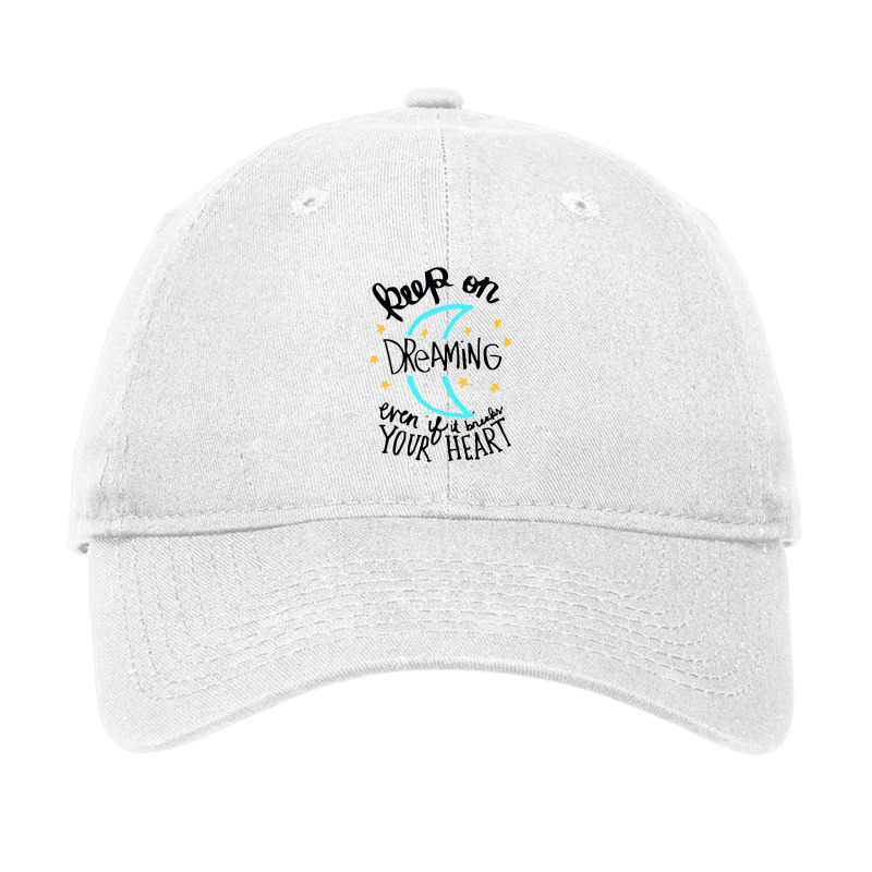 Keep On Dreaming Even If It Breaks Your Heart,  Dreaming Adjustable Cap by mitubabypodcast | Artistshot