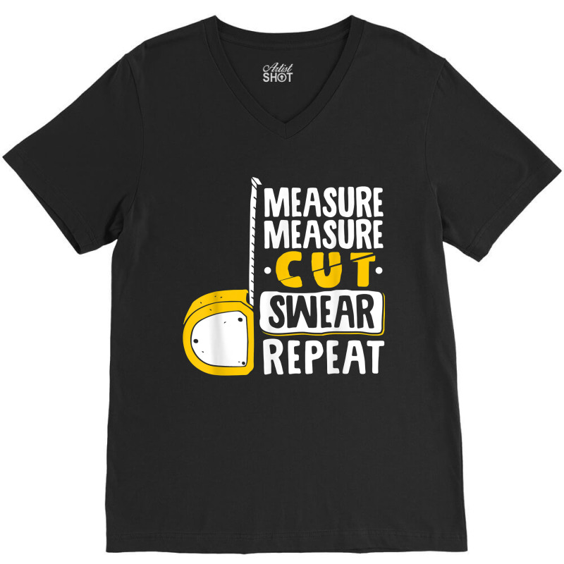 Measure Cut Swear Repeat - Woodworking Woodworker V-neck Tee | Artistshot