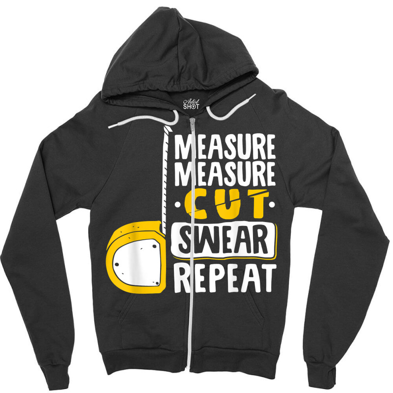 Measure Cut Swear Repeat - Woodworking Woodworker Zipper Hoodie | Artistshot