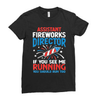 Funny 4th Of July Assistant Fireworks Director I Run You Run T Shirt Ladies Fitted T-shirt | Artistshot