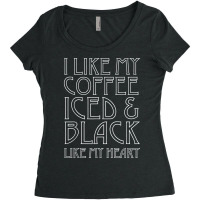 Like My Coffee Iced & Black Like My Heart Tee Shirt, Funny Women's Triblend Scoop T-shirt | Artistshot