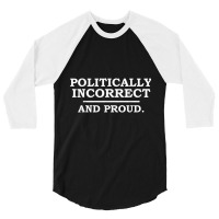 Funny Political Incorrect And Proud Sarcastic Sarcasm Gift T Shirt 3/4 Sleeve Shirt | Artistshot