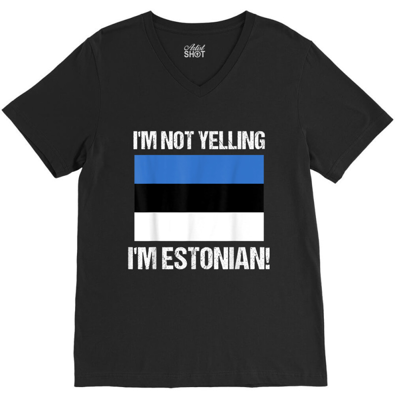 I'm Not Yelling I'm Estonian Country Flag Estonia Culture T Shirt V-neck Tee | Artistshot