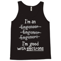 I'm Good With Electrons Electrical Engineer T Shirt Tank Top | Artistshot