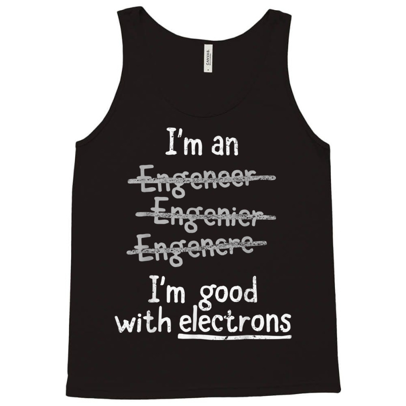 I'm Good With Electrons Electrical Engineer T Shirt Tank Top by cm-arts | Artistshot