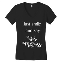 Just Smile And Say Yes, Mistress, Bdsm Dominant Women's V-neck T-shirt | Artistshot