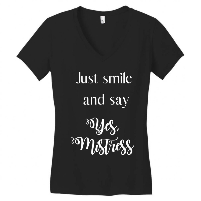 Just Smile And Say Yes, Mistress, Bdsm Dominant Women's V-Neck T-Shirt by BurlFinkelstein | Artistshot