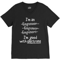 I'm Good With Electrons Electrical Engineer T Shirt V-neck Tee | Artistshot