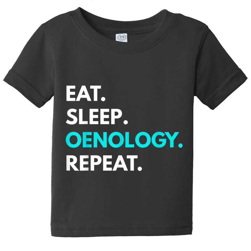 Eat Sleep Oenology Repeat T Shirt   Oenology Tees Baby Tee by cm-arts | Artistshot