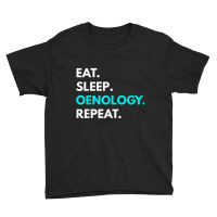 Eat Sleep Oenology Repeat T Shirt   Oenology Tees Youth Tee | Artistshot