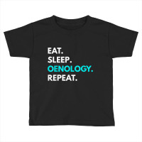 Eat Sleep Oenology Repeat T Shirt   Oenology Tees Toddler T-shirt | Artistshot