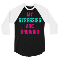 My Stressies Are Growing Funny Overworked Stressed Out Shirt 3/4 Sleeve Shirt | Artistshot