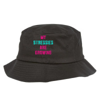 My Stressies Are Growing Funny Overworked Stressed Out Shirt Bucket Hat | Artistshot