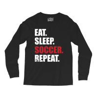 Eat Sleep Soccer Repeat Long Sleeve Shirts | Artistshot