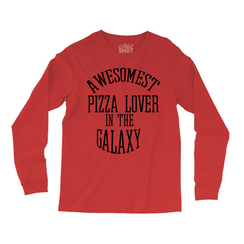 Awesomest Pizza Lover In The Galaxy Long Sleeve Shirts | Artistshot