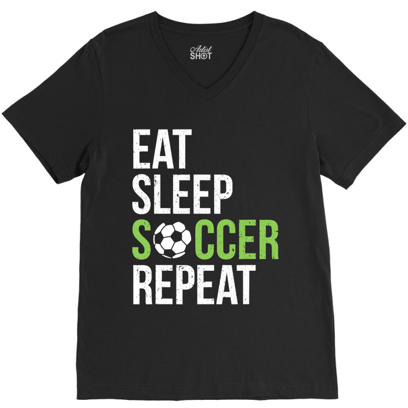 Eat Sleep Soccer Repeat Soccer Player Gift Green V-neck Tee | Artistshot