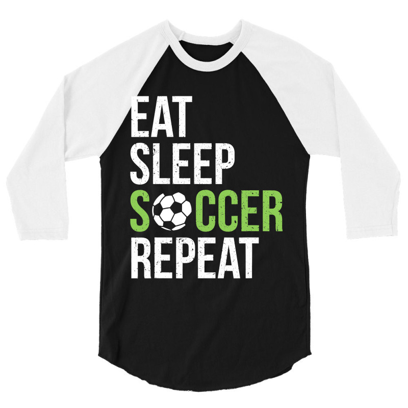 Eat Sleep Soccer Repeat Soccer Player Gift Green 3/4 Sleeve Shirt | Artistshot