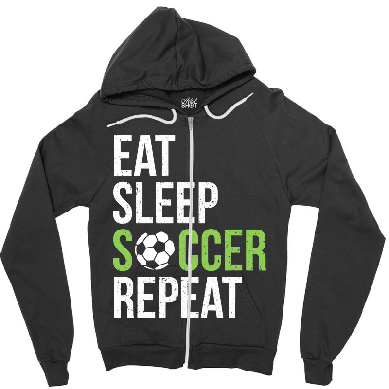 Eat Sleep Soccer Repeat Soccer Player Gift Green Zipper Hoodie | Artistshot