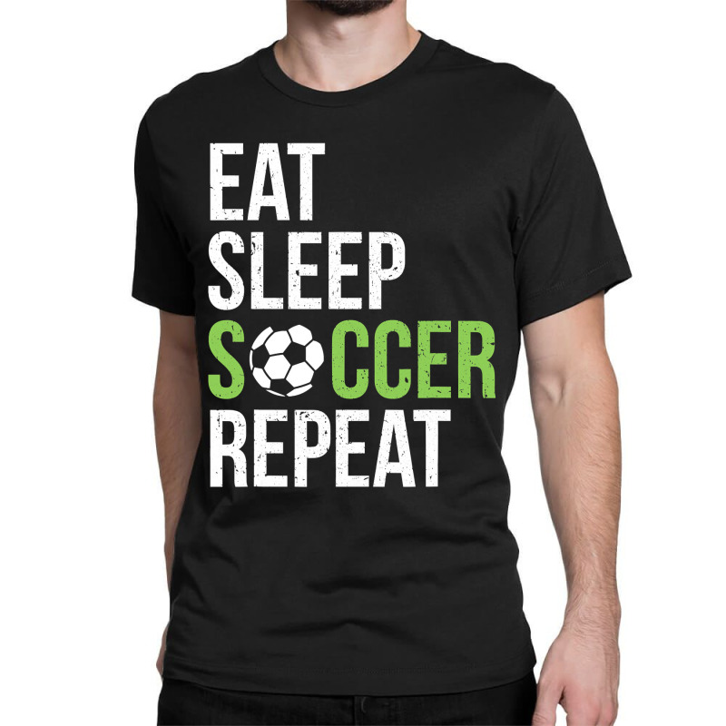 Eat Sleep Soccer Repeat Soccer Player Gift Green Classic T-shirt | Artistshot