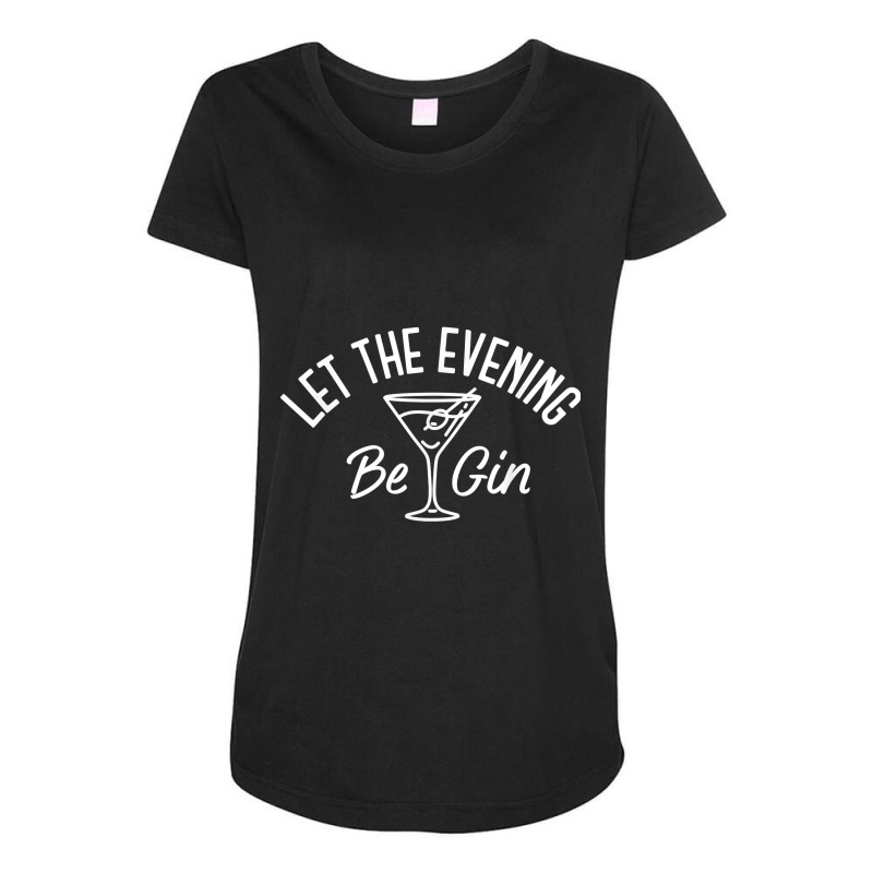 Let The Evening Be Gin Funny Gin Martini Maternity Scoop Neck T-shirt by BurlFinkelstein | Artistshot