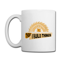 First I Drink Coffee Then I Build Things   Woodworking Coffee Mug | Artistshot