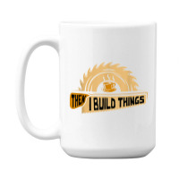 First I Drink Coffee Then I Build Things   Woodworking 15 Oz Coffee Mug | Artistshot