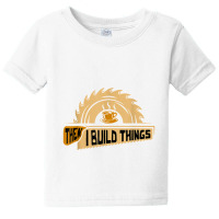 First I Drink Coffee Then I Build Things   Woodworking Baby Tee | Artistshot