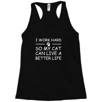 I Work Hard So My Cat Can Live A Better Life Racerback Tank | Artistshot