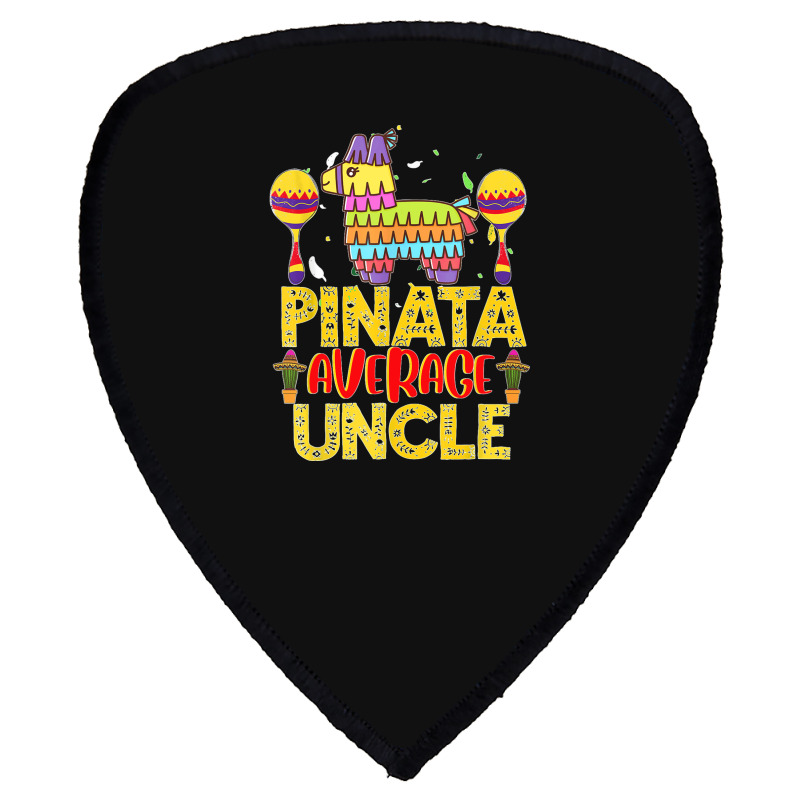 Funny Pinata Average Uncle Cinco De Mayo Fiesta Parents Kids T Shirt Shield S Patch | Artistshot