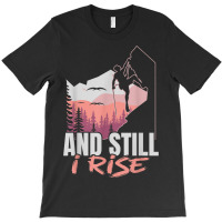 And I Still Rise Rock Climber Boulderer Bouldering T-shirt | Artistshot