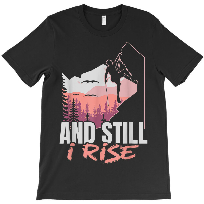 And I Still Rise Rock Climber Boulderer Bouldering T-shirt | Artistshot