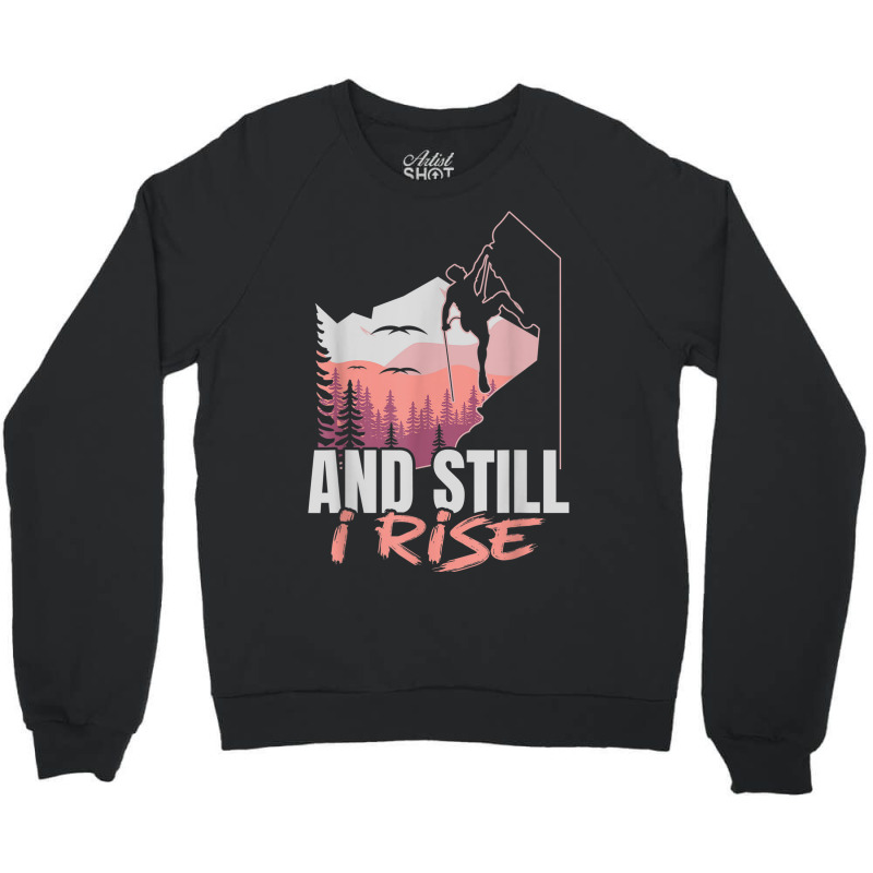 And I Still Rise Rock Climber Boulderer Bouldering Crewneck Sweatshirt | Artistshot