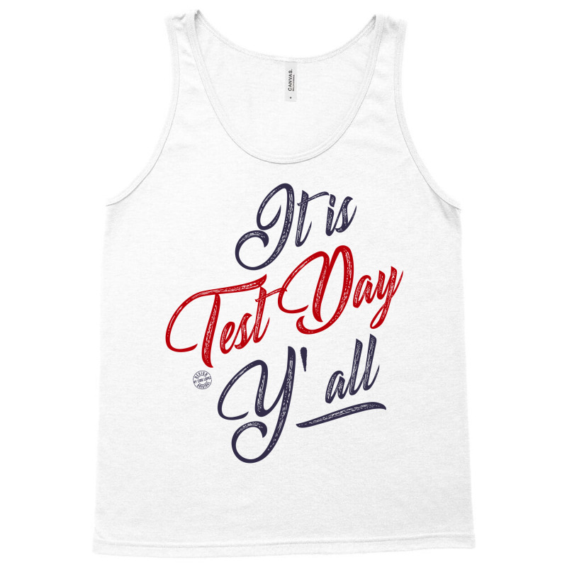 Custom It Is Test Day Y'all Tank Top By Chris Ceconello - Artistshot