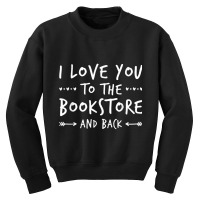 Book Humor Shirt  Love You To The Bookstore Shirt Youth Sweatshirt | Artistshot