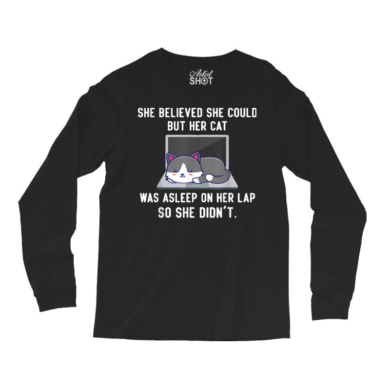 She Believed She Could But Her Cat Was Asleep On Her Lap T Shirt Long Sleeve Shirts | Artistshot