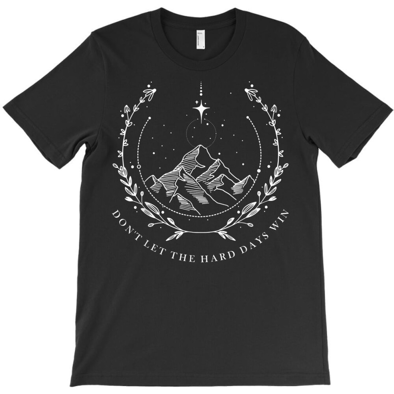 Don’t Let The Hard Days Win  Feyre's Tattoo Suriel Tea Co T Shirt T-shirt | Artistshot