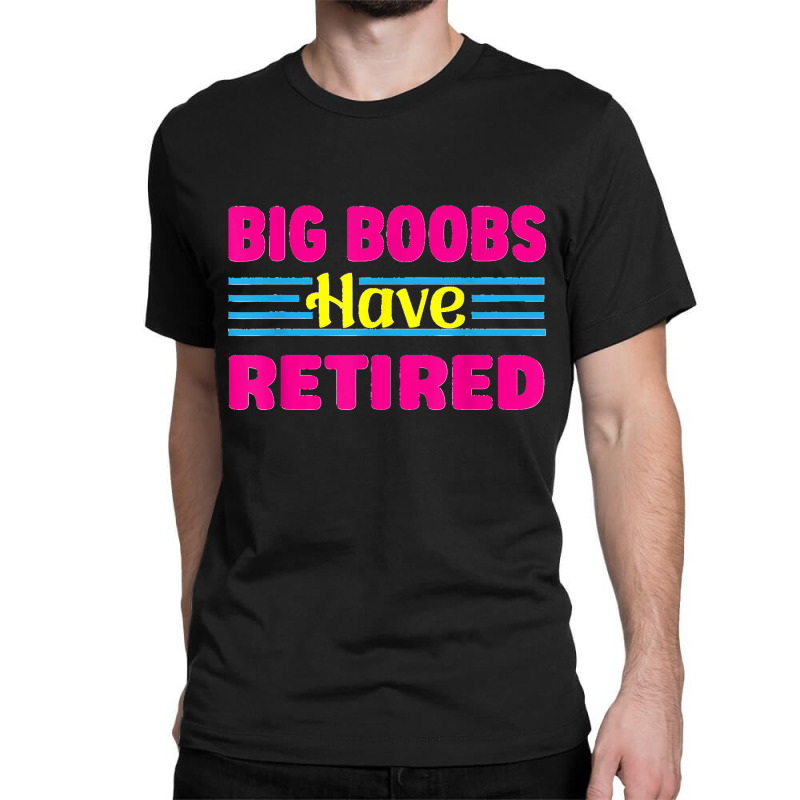 Big Boobs Have Retired Funny Breast Reduction Classic T-shirt. By Artistshot