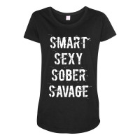 Smart Sexy Sober Savage Sobriety And Addiction Recovery Maternity Scoop Neck T-shirt | Artistshot