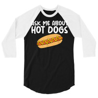 Ask Me About Hot Dogs Hilarious Slogan Sausage 3/4 Sleeve Shirt | Artistshot