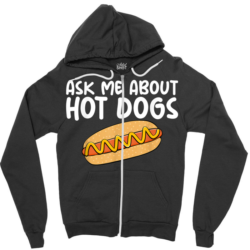 Ask Me About Hot Dogs Hilarious Slogan Sausage Zipper Hoodie | Artistshot