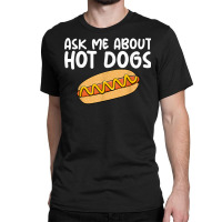 Ask Me About Hot Dogs Hilarious Slogan Sausage Classic T-shirt | Artistshot