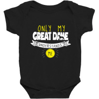 Great Dane T Shirt Only My Great Dane Understands Me Baby Bodysuit | Artistshot