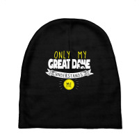 Great Dane T Shirt Only My Great Dane Understands Me Baby Beanies | Artistshot