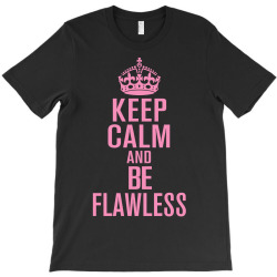keep-calm-and-be-flawless- T-Shirt | Artistshot