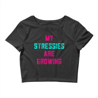 My Stressies Are Growing Funny Overworked Stressed Out Shirt Crop Top | Artistshot