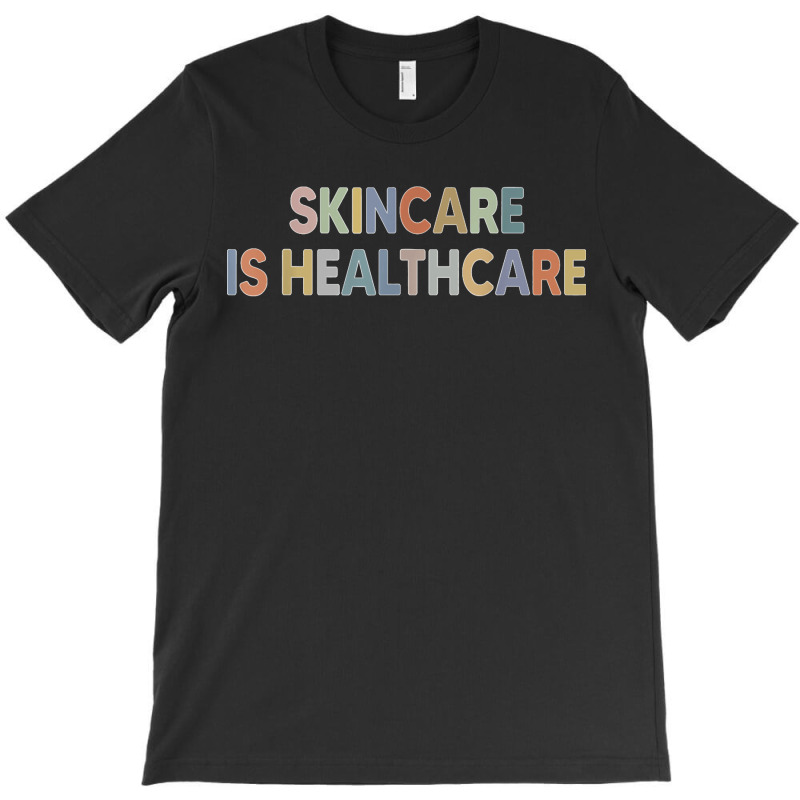 Skincare Is Healthcare Skin Esthetician Skincare T Shirt T-shirt | Artistshot