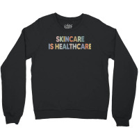 Skincare Is Healthcare Skin Esthetician Skincare T Shirt Crewneck Sweatshirt | Artistshot