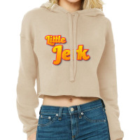 Little Jerk   Kids Nickname   Funny When It's True T Shirt Cropped Hoodie | Artistshot